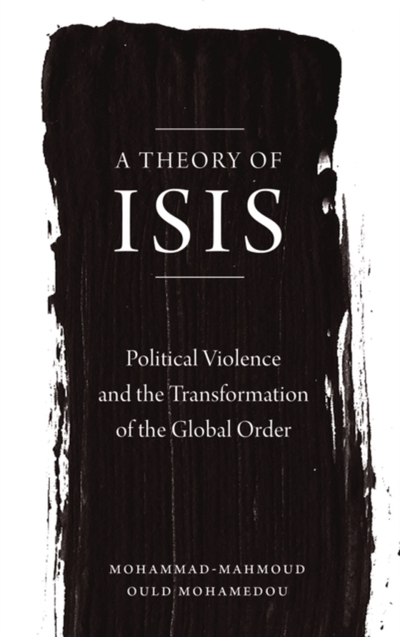 Theory of ISIS (e-bog) af Mohamedou, Mohammad-Mahmoud Ould