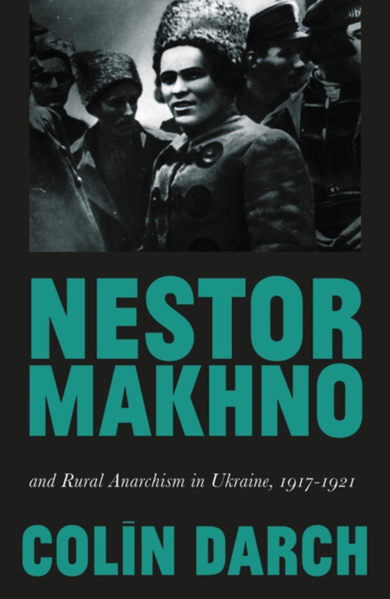 Nestor Makhno and Rural Anarchism in Ukraine, 1917-1921 (e-bog) af Darch, Colin