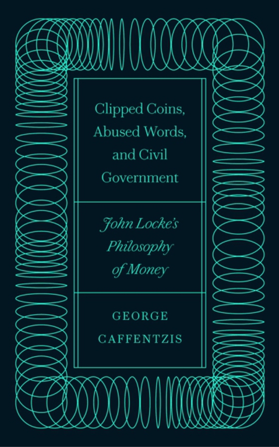 Clipped Coins, Abused Words, and Civil Government (e-bog) af Caffentzis, George