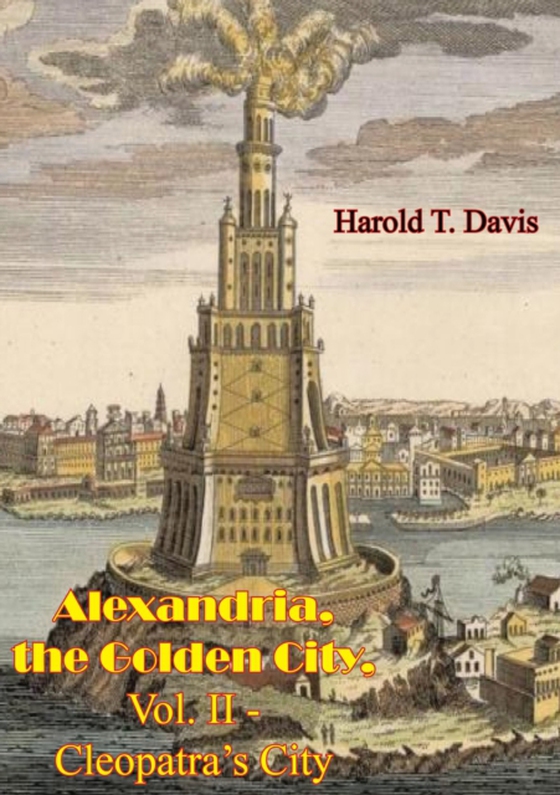 Alexandria, the Golden City, Vol. II - Cleopatra's City (e-bog) af Davis, Harold T.