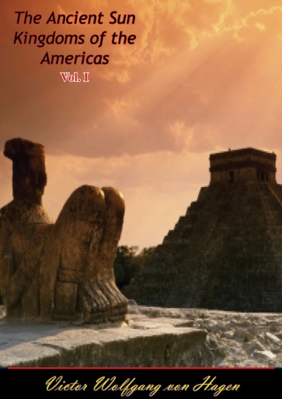 Ancient Sun Kingdoms of the Americas Vol. I