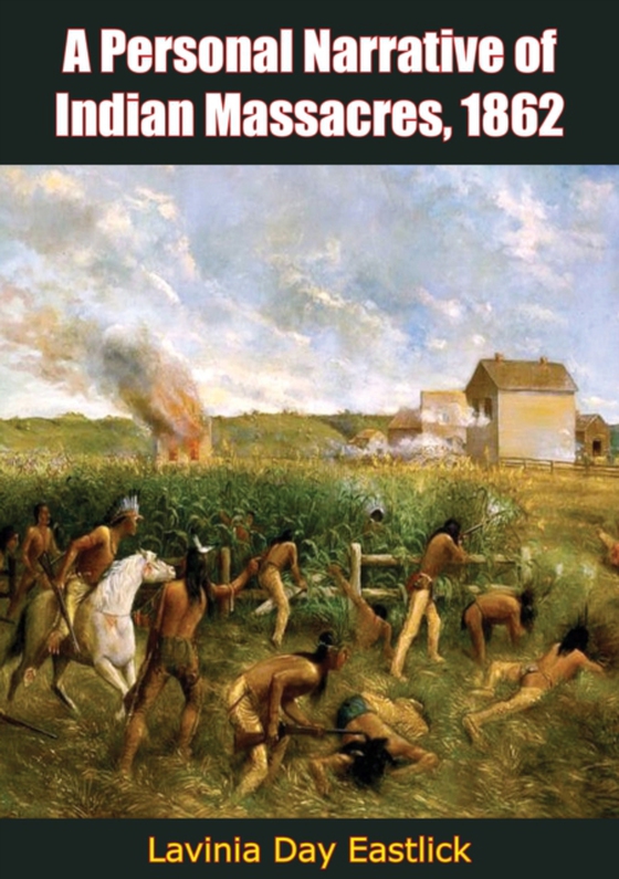 Personal Narrative of Indian Massacres, 1862