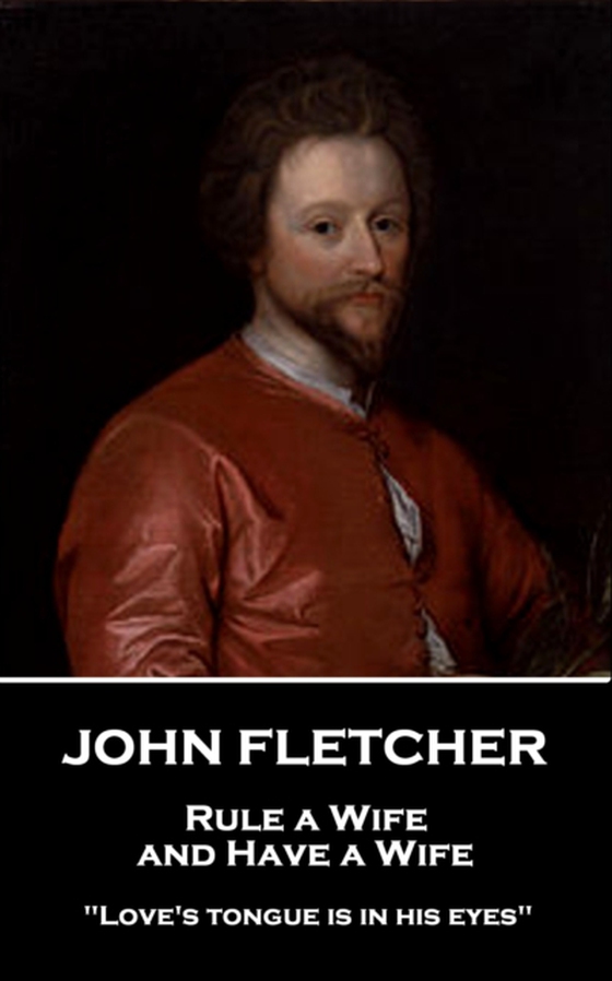 Rule a Wife, and Have a Wife (e-bog) af John Fletcher