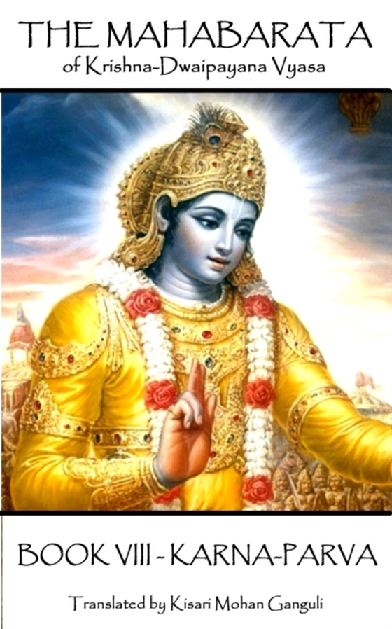 Mahabarata of Krishna-Dwaipayana Vyasa - BOOK VIII - KARNA-PARVA (e-bog) af Krishna Dvaipayana Vyasa