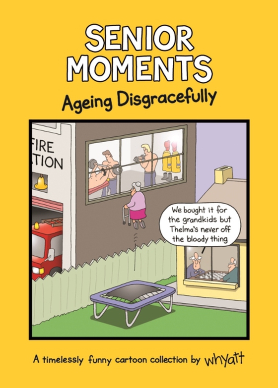 Senior Moments: Ageing Disgracefully (e-bog) af Whyatt, Tim