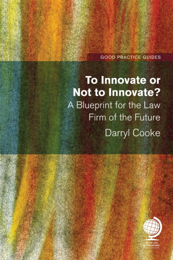 To Innovate or Not to Innovate: A blueprint for the law firm of the future