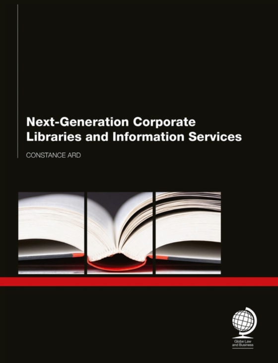 Next Generation Corporate Libraries and Information Services (e-bog) af Ard, Constance