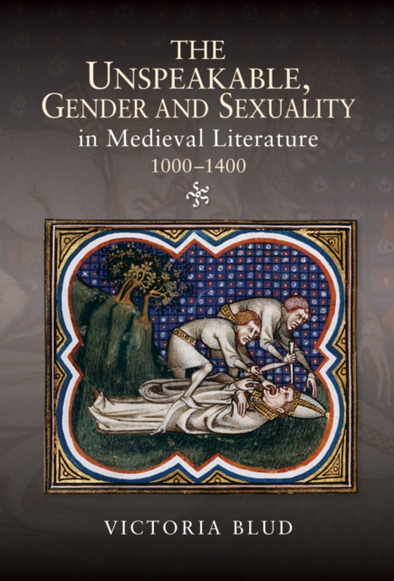 Unspeakable, Gender and Sexuality in Medieval Literature, 1000-1400 (e-bog) af Blud, Victoria