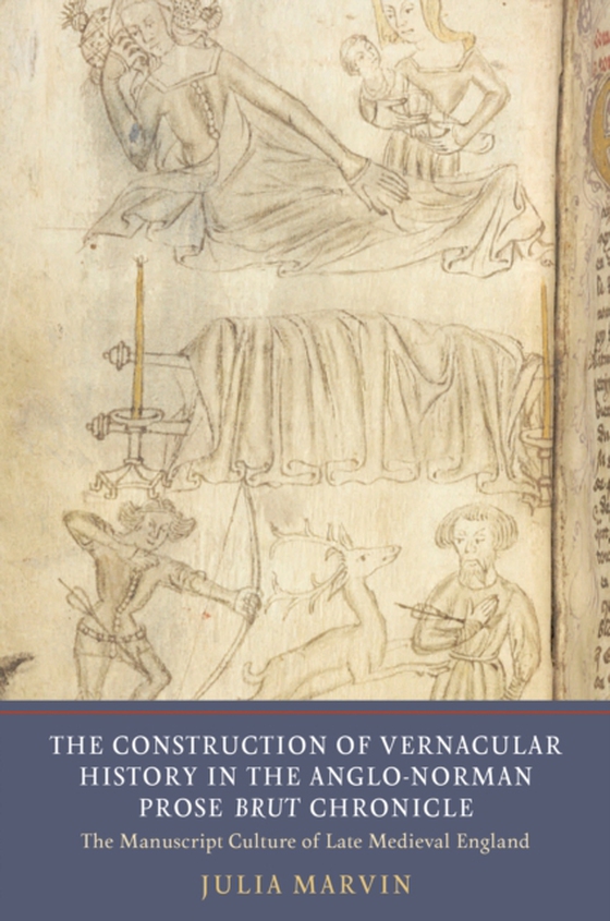 Construction of Vernacular History in the Anglo-Norman Prose Brut Chronicle (e-bog) af Marvin, Julia