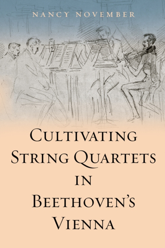 Cultivating String Quartets in Beethoven's Vienna (e-bog) af November, Nancy