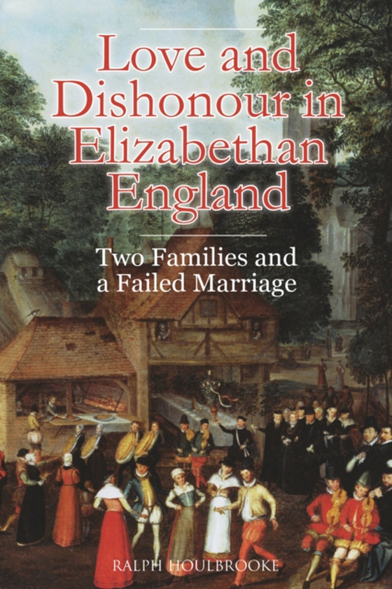 Love and Dishonour in Elizabethan England (e-bog) af Houlbrooke, Ralph