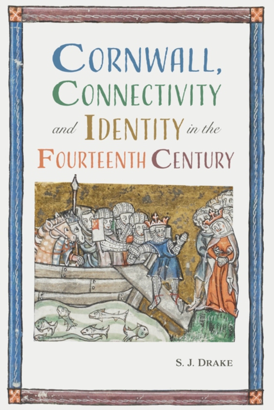 Cornwall, Connectivity and Identity in the Fourteenth Century (e-bog) af Drake, Samuel J.