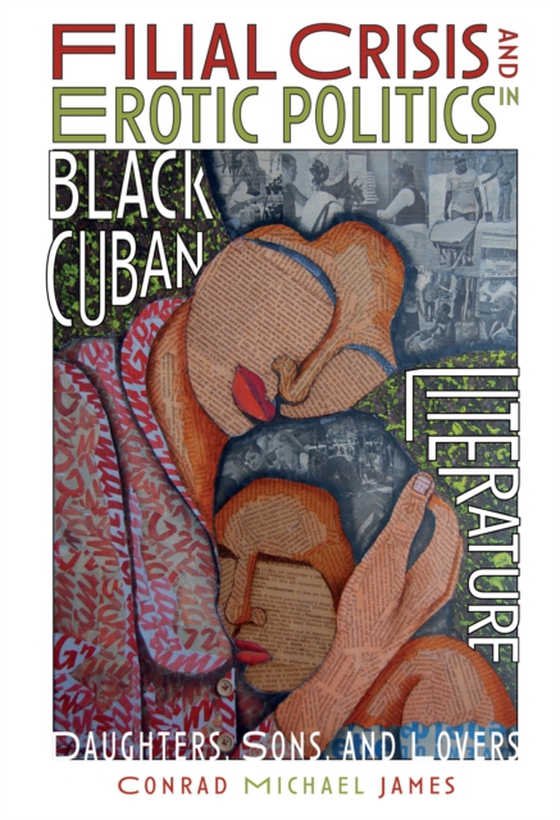 Filial Crisis and Erotic Politics in Black Cuban Literature (e-bog) af James, Conrad Michael