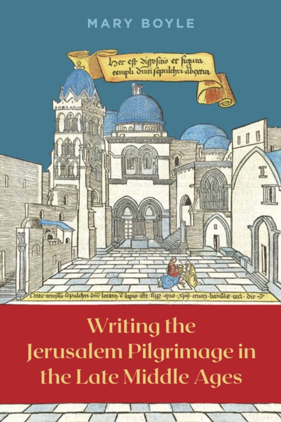 Writing the Jerusalem Pilgrimage in the Late Middle Ages (e-bog) af Boyle, Mary