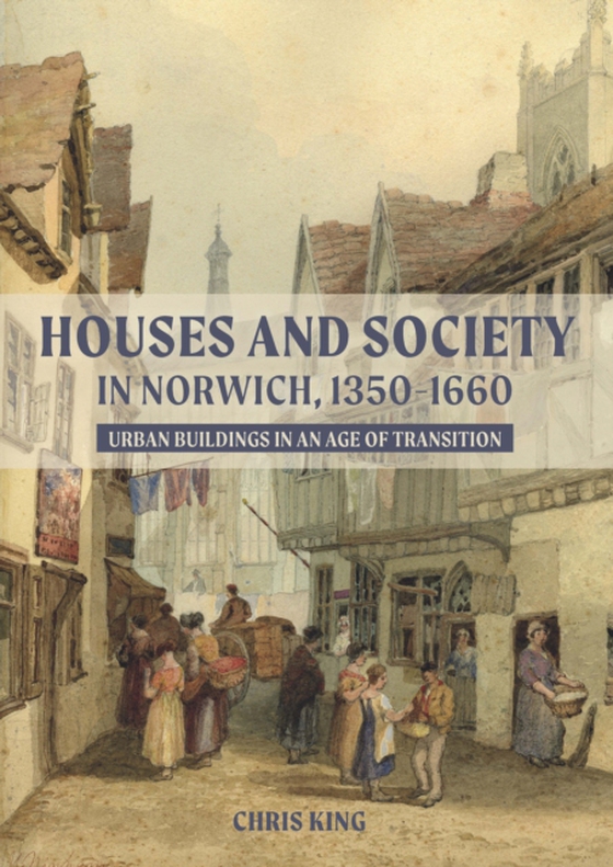 Houses and Society in Norwich, 1350-1660 (e-bog) af King, Chris