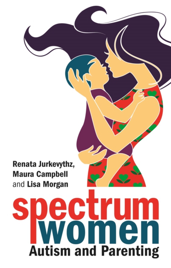 Spectrum Women-Autism and Parenting (e-bog) af Morgan, Lisa