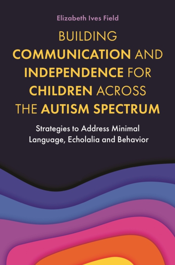 Building Communication and Independence for Children Across the Autism Spectrum (e-bog) af Field, Elizabeth