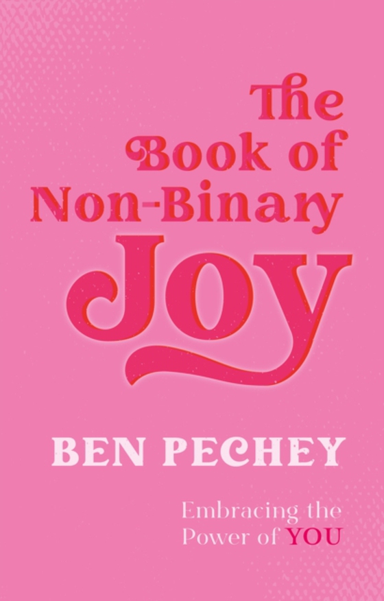 Book of Non-Binary Joy (e-bog) af Pechey, Ben