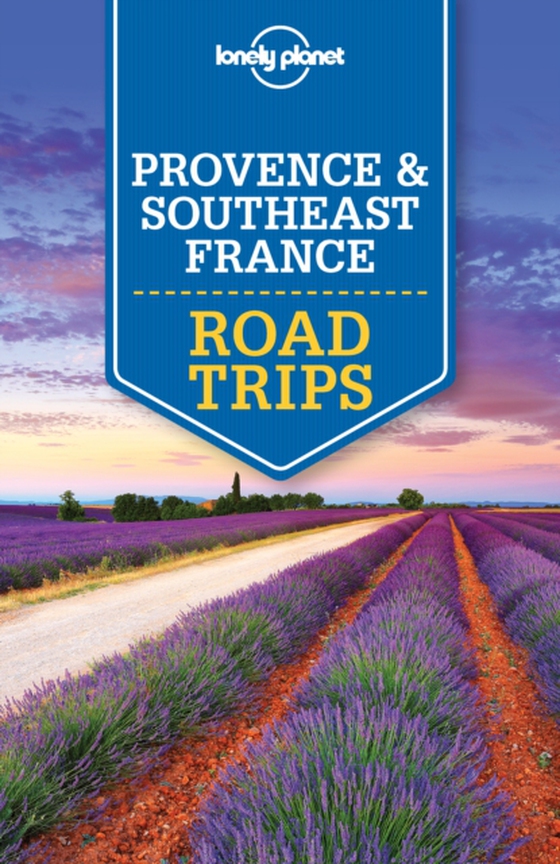 Lonely Planet Provence & Southeast France Road Trips