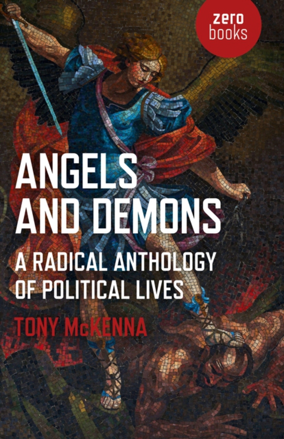 Angels and Demons: A Radical Anthology of Political Lives (e-bog) af McKenna, Tony