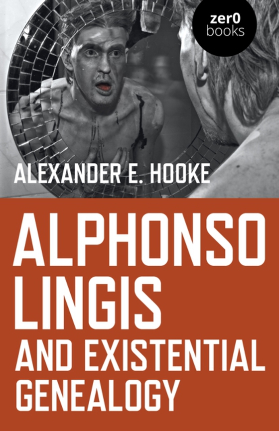 Alphonso Lingis and Existential Genealogy (e-bog) af Hooke, Alexander E.