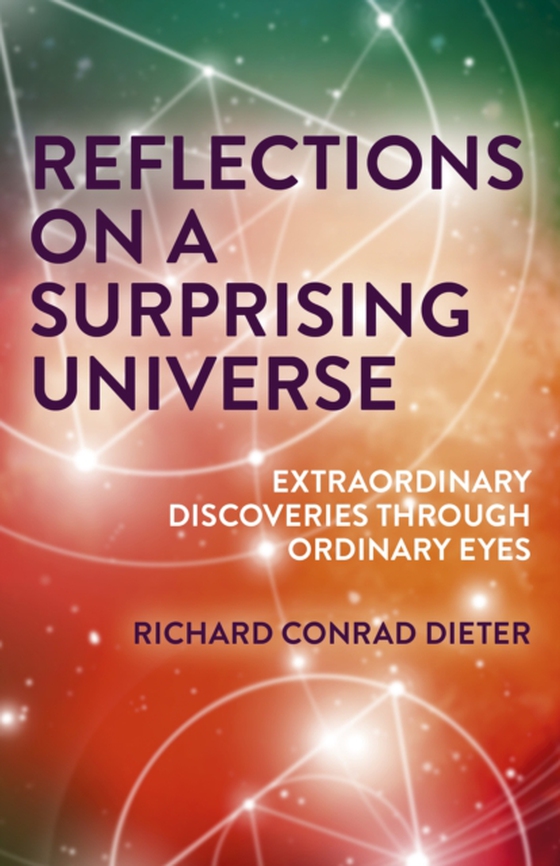 Reflections on a Surprising Universe (e-bog) af Dieter, Richard Conrad