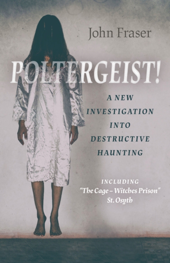 Poltergeist! A New Investigation Into Destructive Haunting (e-bog) af Fraser, John