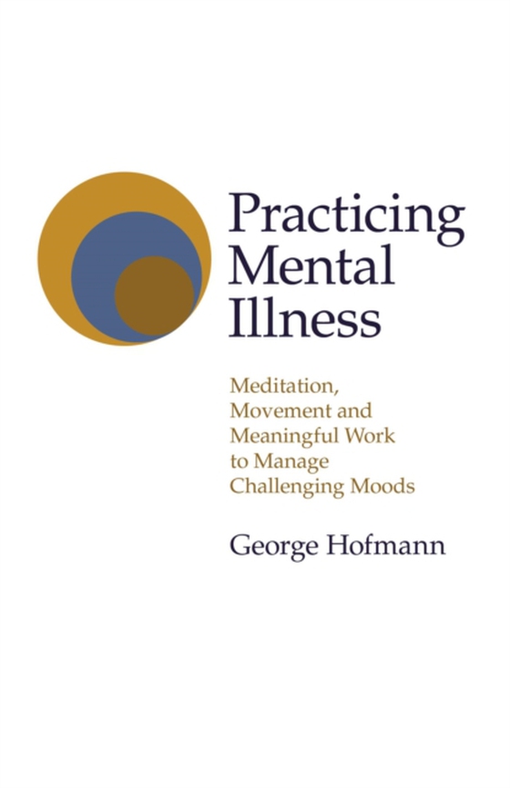 Practicing Mental Illness (e-bog) af Hofmann, George