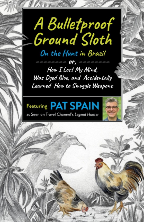 Bulletproof Ground Sloth: On the Hunt in Brazil (e-bog) af Spain, Pat