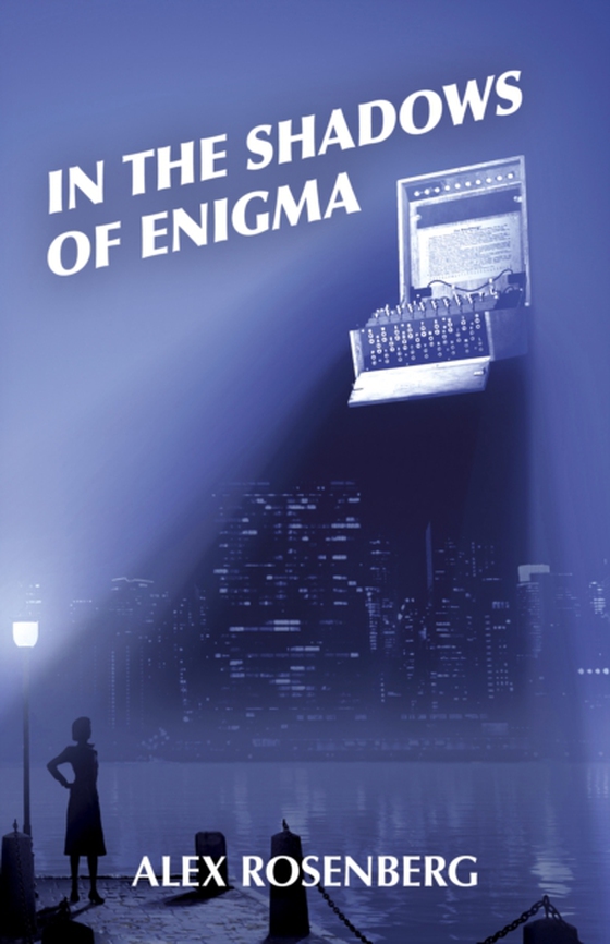 In the Shadows of Enigma: A Novel (e-bog) af Rosenberg, Alex