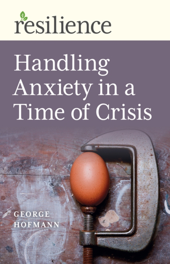 Handling Anxiety in a Time of Crisis (e-bog) af Hofmann, George