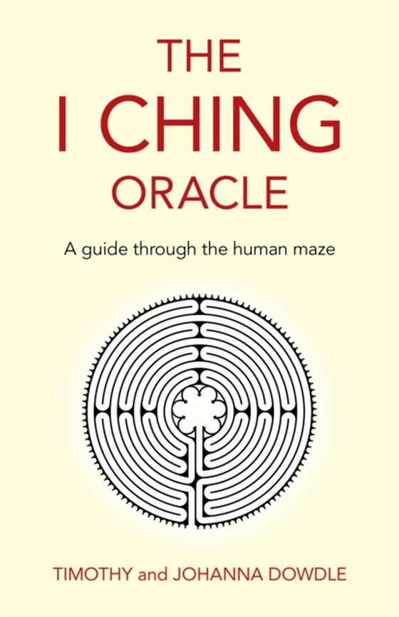 I Ching Oracle: A Guide Through The Human Maze (e-bog) af Dowdle, Johanna