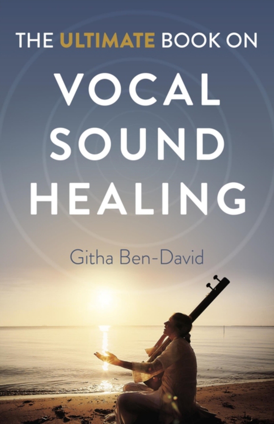 Ultimate Book on Vocal Sound Healing (e-bog) af Ben-David, Githa