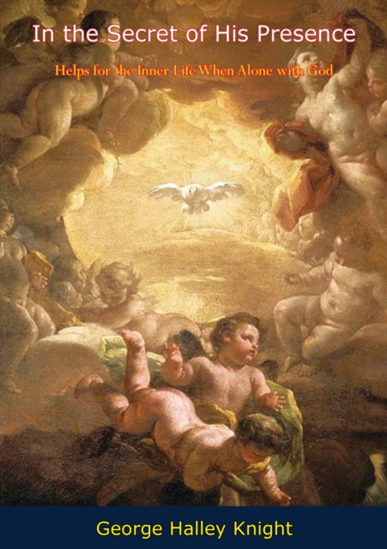 In the Secret of His Presence (e-bog) af Knight, George Halley