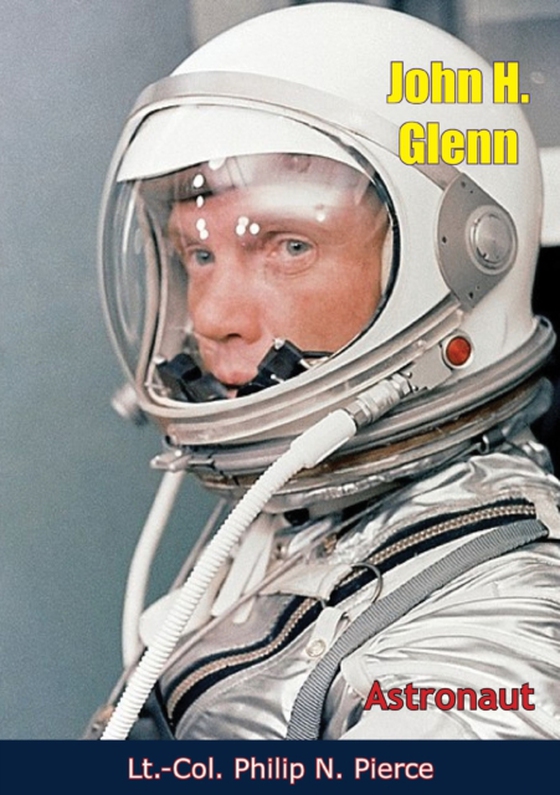 John H. Glenn, Astronaut (e-bog) af Pierce, Lt.-Col. Philip N.