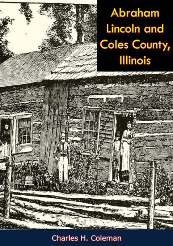 Abraham Lincoln and Coles County, Illinois (e-bog) af Coleman, Charles H.