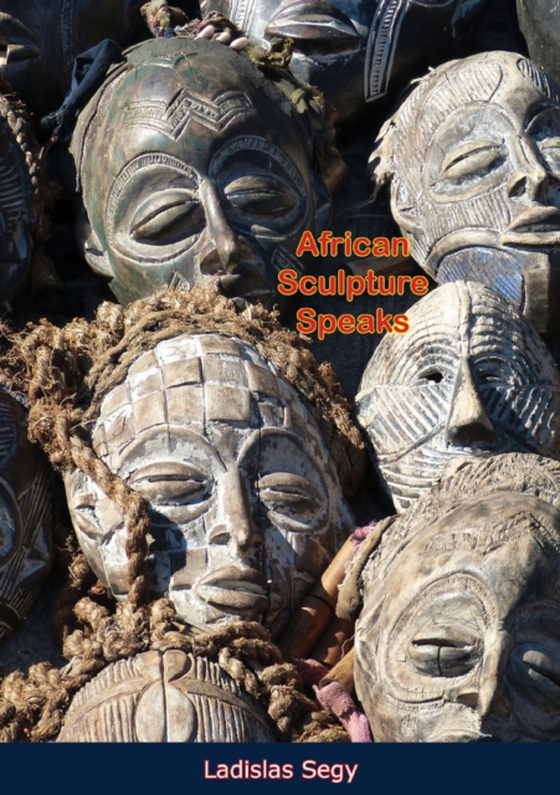 African Sculpture Speaks (e-bog) af Segy, Ladislas