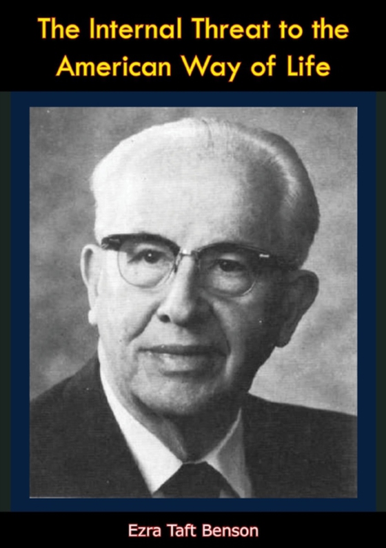 Internal Threat to the American Way of Life (e-bog) af Benson, Ezra Taft