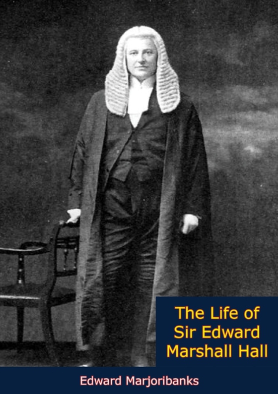 Life of Sir Edward Marshall Hall (e-bog) af Marjoribanks, Edward