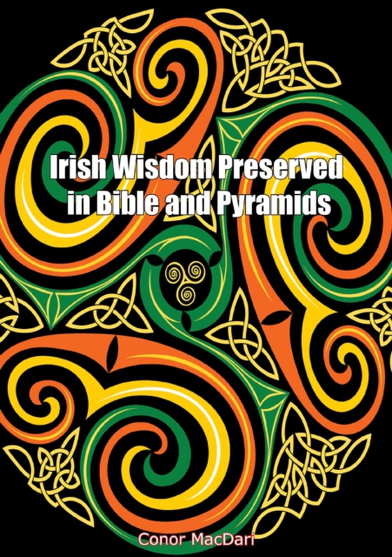 Irish Wisdom Preserved in Bible and Pyramids (e-bog) af MacDari, Conor