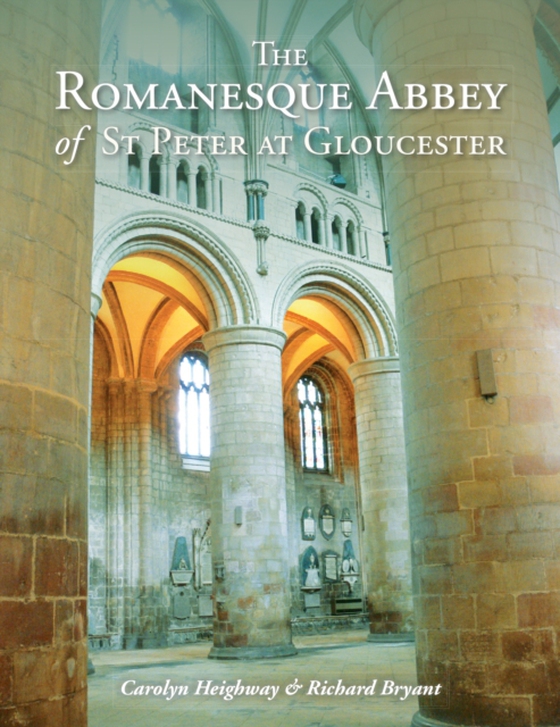 Romanesque Abbey of St Peter at Gloucester (e-bog) af Richard Bryant, Bryant