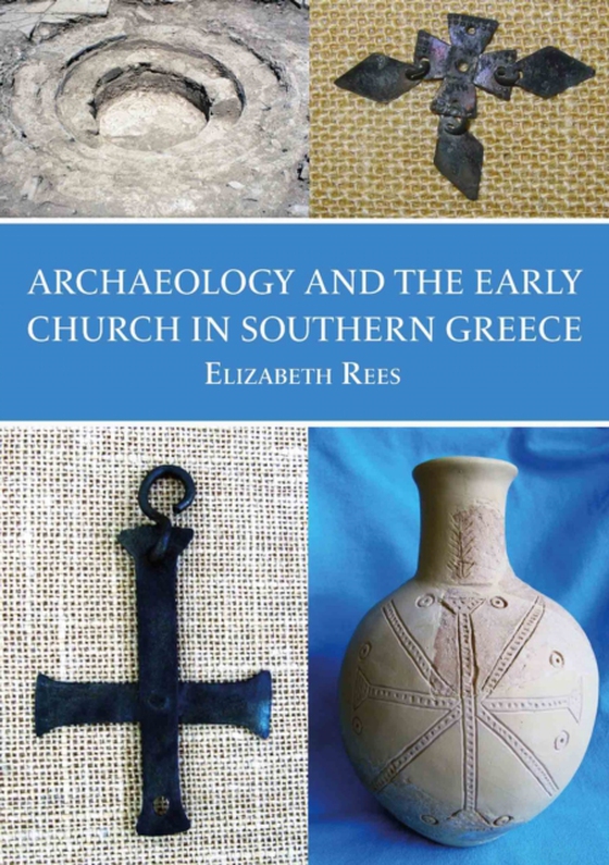 Archaeology and the Early Church in Southern Greece (e-bog) af Elizabeth Rees, Rees