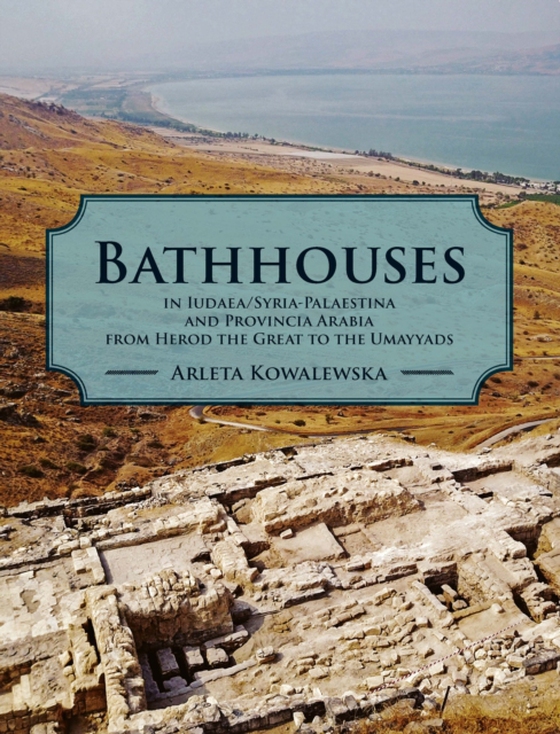 Bathhouses in Iudaea, Syria-Palaestina and Provincia Arabia from Herod the Great to the Umayyads (e-bog) af Arleta Kowalewska, Kowalewska