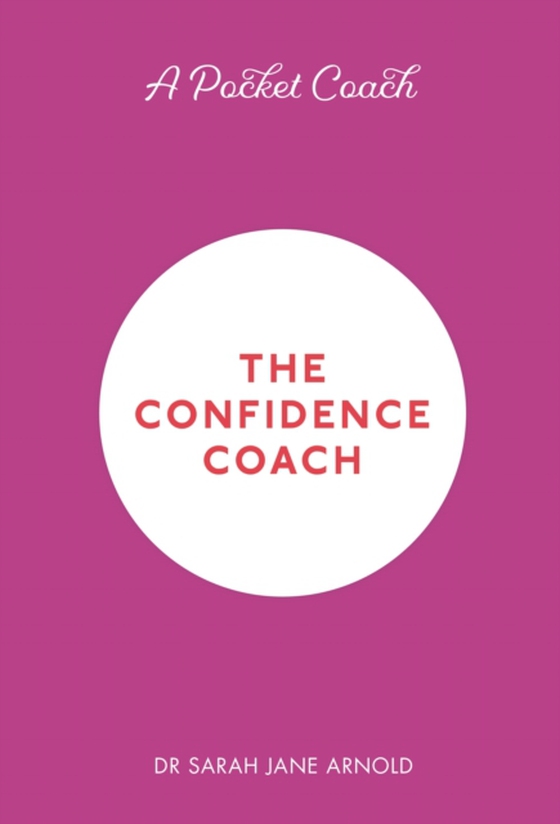 Pocket Coach: The Confidence Coach (e-bog) af Dr Sarah Jane Arnold, Arnold