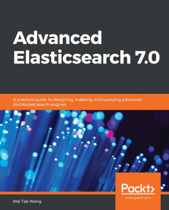 Advanced Elasticsearch 7.0 (e-bog) af Wai Tak Wong, Wong
