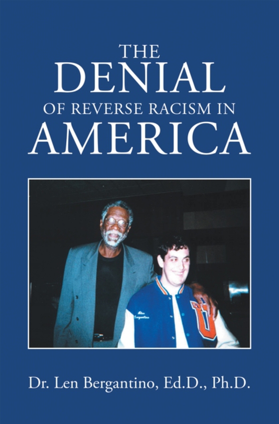 Denial of Reverse Racism in America (e-bog) af Ph.D., Dr. Len Bergantino Ed.D.