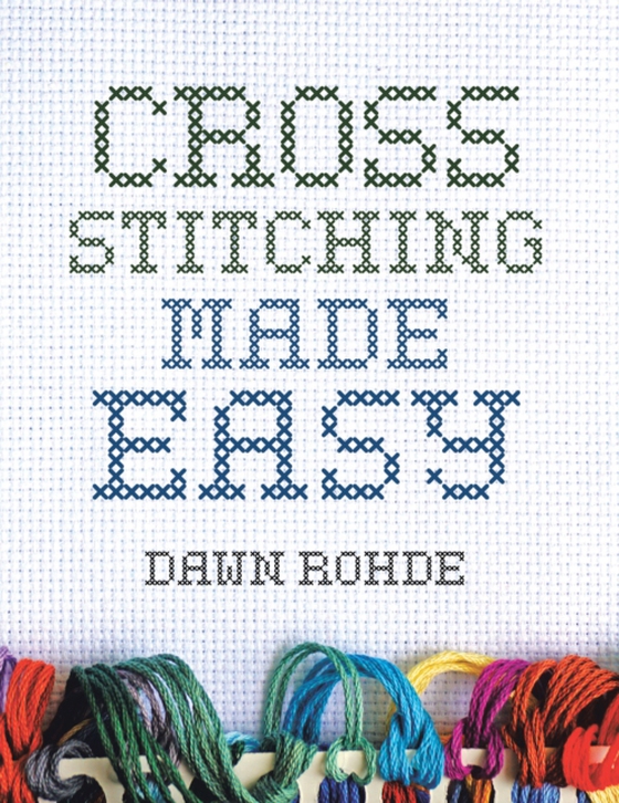 Cross Stitching Made Easy (e-bog) af Rohde, Dawn