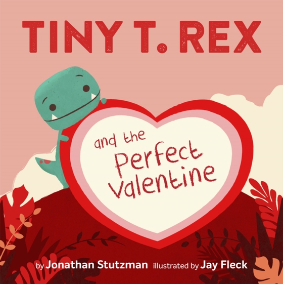 Tiny T. Rex and the Perfect Valentine (e-bog) af Stutzman, Jonathan