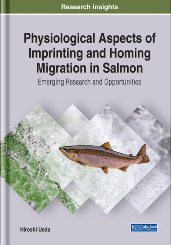 Physiological Aspects of Imprinting and Homing Migration in Salmon: Emerging Research and Opportunities (e-bog) af Hiroshi