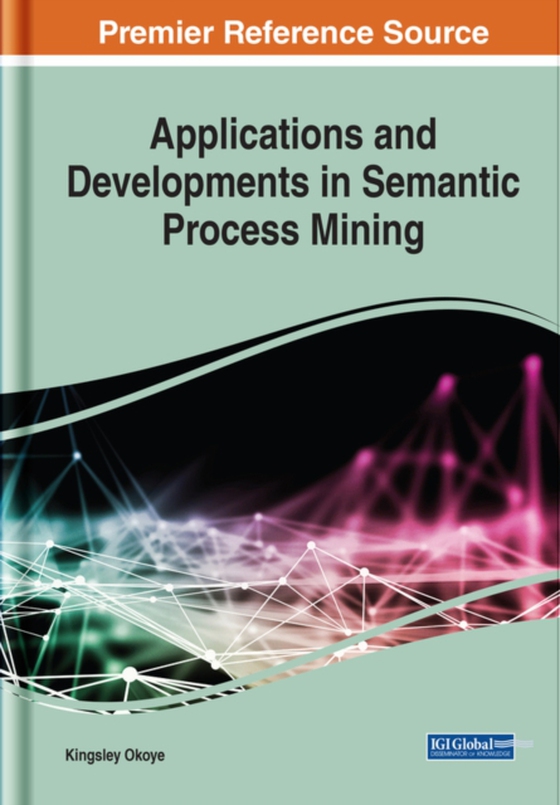 Applications and Developments in Semantic Process Mining (e-bog) af Kingsley